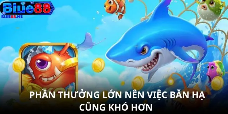 Phần thưởng lớn nên việc bắn hạ cũng khó hơn